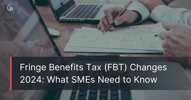 Fringe Benefits Tax FBT Changes 2024 What SMEs Need To Know